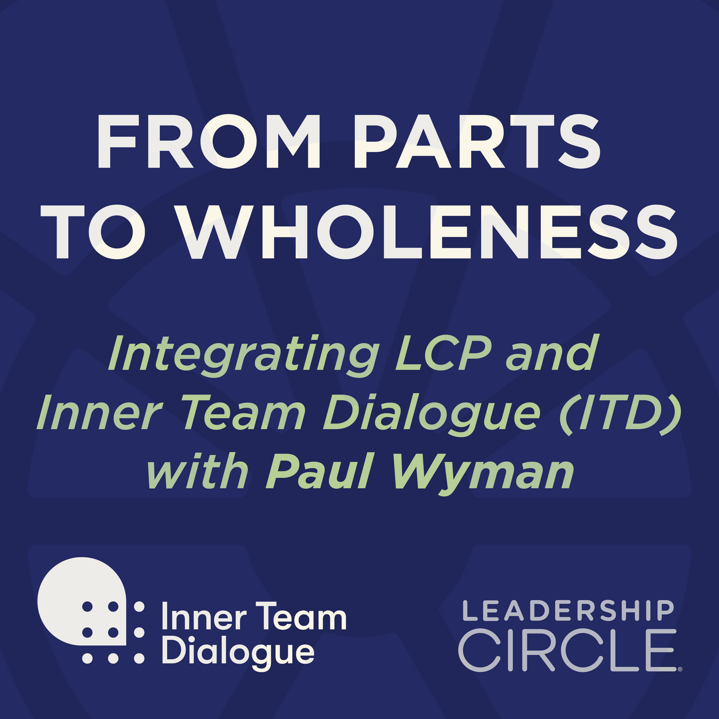 2025-2026 | From Parts to Wholeness : Integrating LCP and Inner Team Dialogue (ITD) with Paul Wyman - November 4, 2025 - January 27, 2026