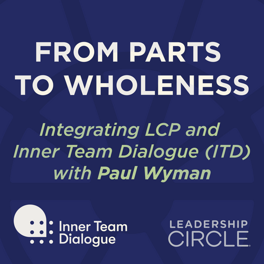 2025-2026 | From Parts to Wholeness : Integrating LCP and Inner Team Dialogue (ITD) with Paul Wyman - November 4, 2025 - January 27, 2026